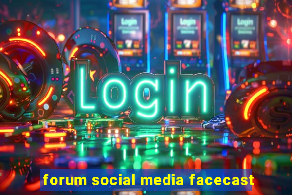 forum social media facecast